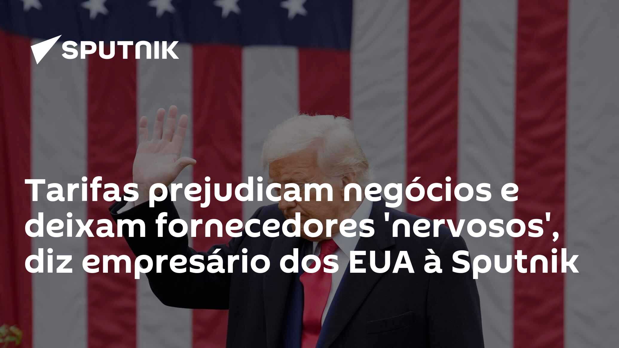 Image d'illustration pour: Tarifas prejudicam negócios e deixam fornecedores 'nervosos', diz empresário dos EUA à Sputnik