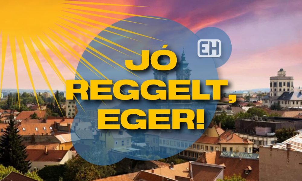 Image d'illustration pour: Jó reggelt, Eger! - EgerHírek